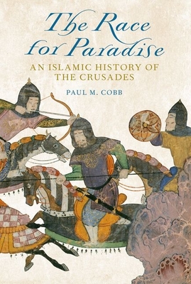The Race for Paradise: An Islamic History of the Crusades - Cobb, Paul M