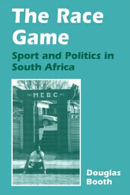 The Race Game: Sport and Politics in South Africa - Booth, Douglas