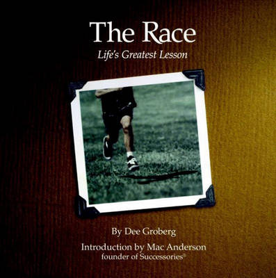 The Race: Life's Greatest Lesson - Groberg, Dee, and Anderson, Mac (Introduction by)