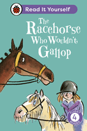 The Racehorse Who Wouldn't Gallop: Read It Yourself - Level 4 Fluent Reader