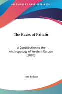 The Races of Britain: A Contribution to the Anthropology of Western Europe (1885)