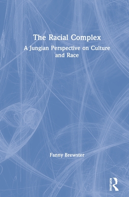 The Racial Complex: A Jungian Perspective on Culture and Race - Brewster, Fanny