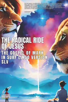 The Radical Ride of Jesus: The Gospel of Mark in Surf Slang - Tagliarini, Jo