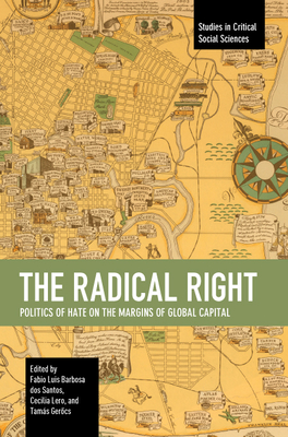 The Radical Right: Politics of Hate on the Margins of Global Capital - Dos Santos, Fabio Luis Barbosa (Editor), and Lero, Cecilia (Editor), and Ger cs, Tams (Editor)