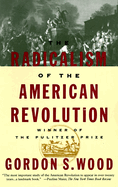 The Radicalism of the American Revolution: Pulitzer Prize Winner