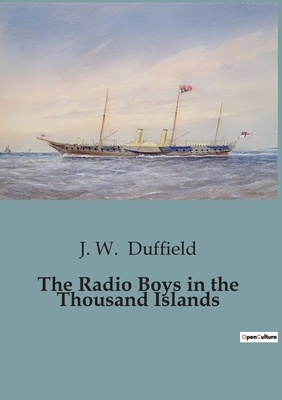 The Radio Boys in the Thousand Islands - Duffield, J W