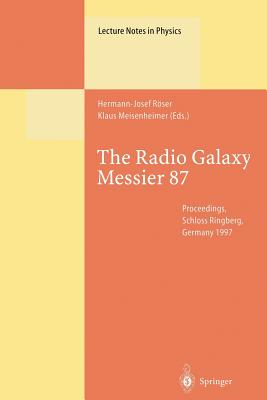 The Radio Galaxy Messier 87: Proceedings of a Workshop Held at Ringberg Castle, Tegernsee, Germany, 15-19 September 1997 - Rser, Hermann-Josef (Editor), and Meisenheimer, Klaus (Editor)