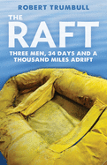 The Raft: Three Men, 34 Days, and a Thousand Miles Adrift