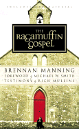 The Ragamuffin Gospel - Manning, Brennan, and Smith, Michael W (Foreword by), and Pearson, Ben (Foreword by)