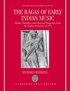 The Ragas of Early Indian Music: Modes, Melodies, and Musical Notations from the Gupta Period to c. 1250