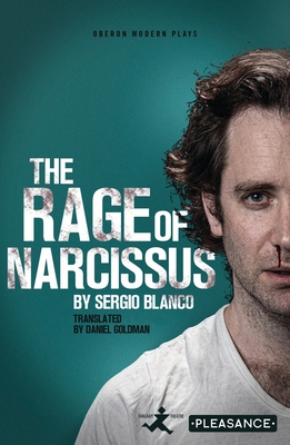 The Rage of Narcissus - Blanco, Sergio, and Goldman, Daniel (Translated by)