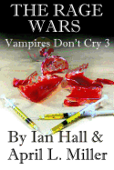The Rage Wars (Vampires Don't Cry: Book 3) - Miller, April L, and Hall, Ian