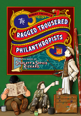 The Ragged Trousered Philanthropists - Rickard, Scarlett (Artist), and Rickard, Sophie, and Tressell, Robert (Original Author)