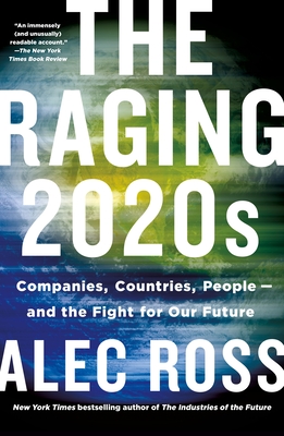 The Raging 2020s: Companies, Countries, People - And the Fight for Our Future - Ross, Alec