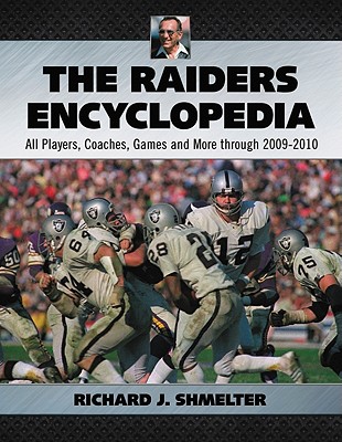 The Raiders Encyclopedia: All Players, Coaches, Games and More through 2009-2010 - Shmelter, Richard J.