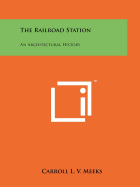 The Railroad Station: An Architectural History