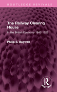 The Railway Clearing House: In the British Economy 1842-1922
