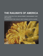 The Railways of America; Their Construction, Development, Management, and Appliances