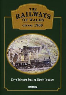 The Railways of Wales Circa 1900 - Jones, Gwyn Briwnant, and Dunstone, Denis