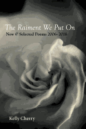 The Raiment We Put on: New & Selected Poems 2006-2018