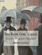 The Rain-Girl (1919). by: Herbert Jenkins: Novel (Original Classics)