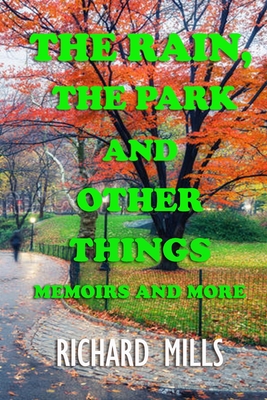 The Rain, The Park and Other Things: Memoirs and More - Mills, Richard