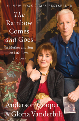 The Rainbow Comes and Goes: A Mother and Son on Life, Love, and Loss - Cooper, Anderson, and Vanderbilt, Gloria