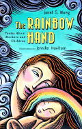 The Rainbow Hand: Poems about Mothers and Children - Wong, Janet S