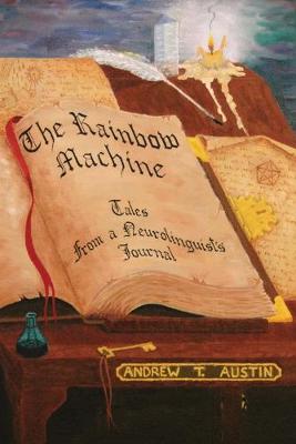 The Rainbow Machine: Tales from a Neurolinguist's Journal - T Austin, Andrew