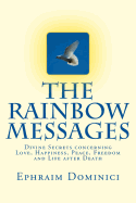 The Rainbow Messages: Divine Secrets concerning Love, Happiness, Peace, Freedom and Life after Death