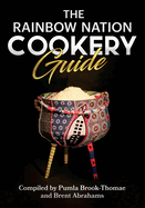 The Rainbow Nation Cookery Guide: Cook like a South African