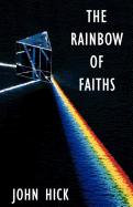 The Rainbow of Faiths: Critical Dialogues on Religious Pluralism