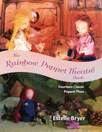 The Rainbow Puppet Theater Book: Fourteen Classic Puppet Plays