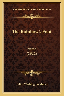 The Rainbow's Foot: Verse (1921) - Muller, Julius Washington