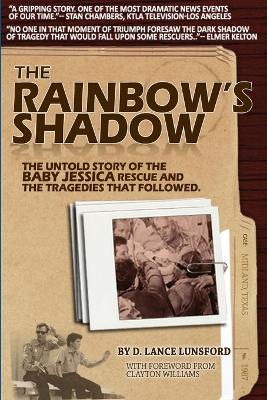 The Rainbow's Shadow: Untold Stories of the Baby Jessica Rescue and the Tragedies that Followed - Lunsford, D Lance