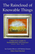 The Raincloud of Knowable Things: A Practical Guide to Transpersonal Psychology: Workshops: History: Method - Gordon-Brown, Ian, and Somers, Barbara, and Marshall, Hazel (Editor)