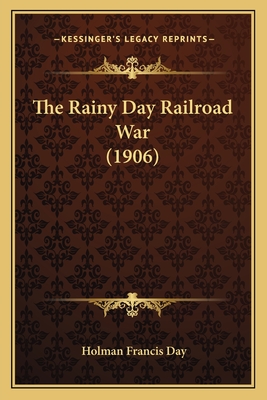 The Rainy Day Railroad War (1906) - Day, Holman Francis