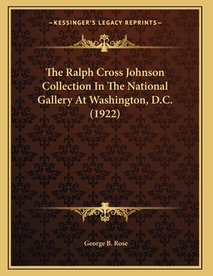 The Ralph Cross Johnson Collection in the National Gallery at Washington, D.C. (1922) - Rose, George B