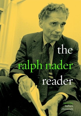 The Ralph Nader Reader - Nader, Ralph, and Ehrenreich, Barbara (Foreword by)