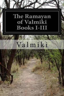 The Ramayan of Valmiki Books I-III - Griffith, Ralph T H (Translated by), and Valmiki