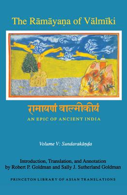 The Ramayana of Valmiki: An Epic of Ancient India, Volume V: Sundarakanda - Goldman, Robert P. (Edited and translated by), and Goldman, Sally J. Sutherland (Edited and translated by)