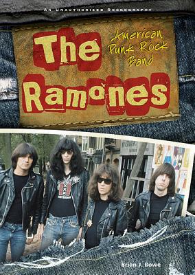 The Ramones: American Punk Rock Band - Bowe, Brian J