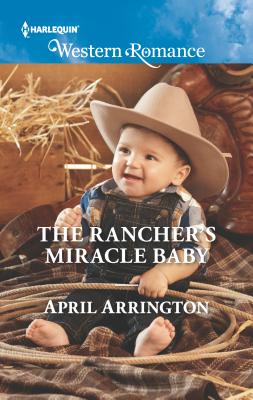 The Rancher's Miracle Baby - Arrington, April