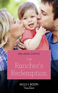 The Rancher's Redemption: Mills & Boon True Love