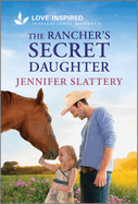 The Rancher's Secret Daughter: An Uplifting Inspirational Romance