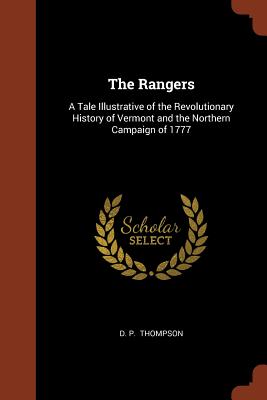 The Rangers: A Tale Illustrative of the Revolutionary History of Vermont and the Northern Campaign of 1777 - Thompson, D P