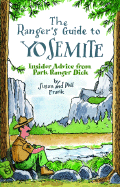 The Ranger's Guide to Yosemite: Insider Advice from Park Ranger Dick