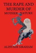 The Rape and Murder of Mother Nature