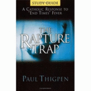 The Rapture Trap Study Guide: A Catholic Response to End Times Fever - Thigpen, Thomas Paul, Ph.D.