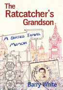 The Rat Catcher's Grandson: A Sixties Travel Memoir